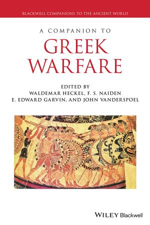 A Companion to Greek Warfare (Blackwell Companions to the Ancient World) by F. S. Naiden