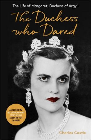 The Duchess Who Dared: The Life of Margaret, Duchess of Argyll