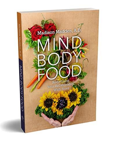 MIND BODY FOOD : Redefining Your Relationship With Food