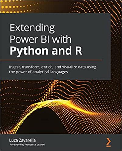 Extending Power BI with Python and R: Ingest, transform, enrich, and visualize data (True PDF)