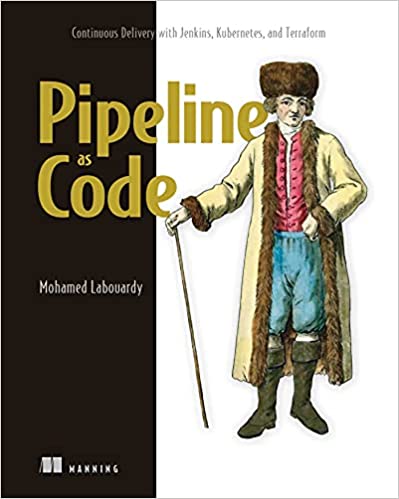 Pipeline as Code: Continuous Delivery with Jenkins, Kubernetes, and Terraform (True PDF, EPUB, MOBI)