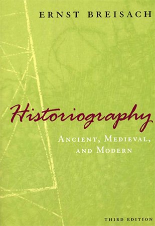 Historiography: Ancient, Medieval, and Modern, 3rd Edition