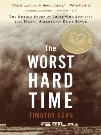 The Worst Hard Time The Untold Story of Those Who Survived the Great American Dust Bowl