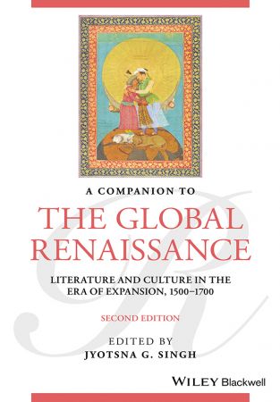 A Companion to the Global Renaissance: English Literature and Culture in the Era of Expansion, Second Edition