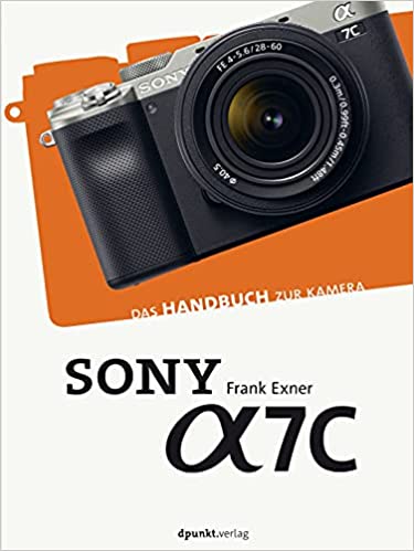 Sony Alpha 7C: Das Handbuch zur Kamera (dpunkt.kamerabuch)