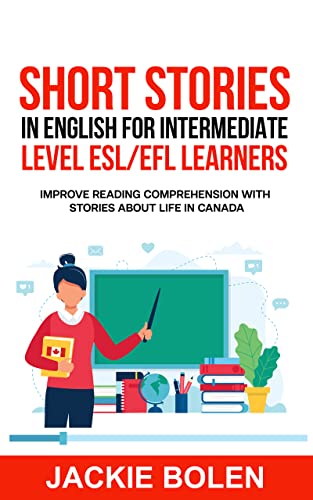 Short Stories in English for Intermediate Level ESL/EFL Learners: Improve Reading Comprehension with Stories