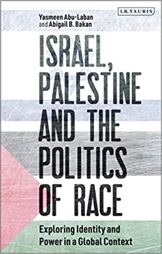 Israel, Palestine and the Politics of Race: Exploring Identity and Power in a Global Context Israel, Palestine and the Politics of Race: Exploring Identity and Power in a Global Context