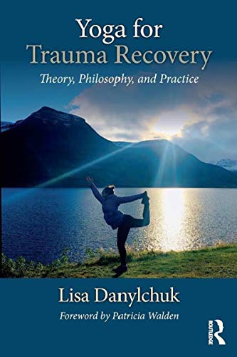 Yoga for Trauma Recovery: Theory, Philosophy, and Practice