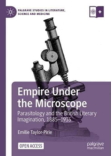 Empire Under the Microscope: Parasitology and the British Literary Imagination, 1885-1935