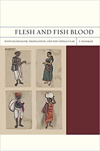 Flesh and Fish Blood: Postcolonialism, Translation, and the Vernacular (Volume 11)