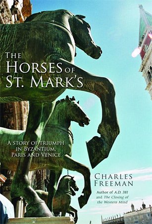 The Horses of St. Mark's: A Story of Triumph in Byzantium, Paris, and Venice