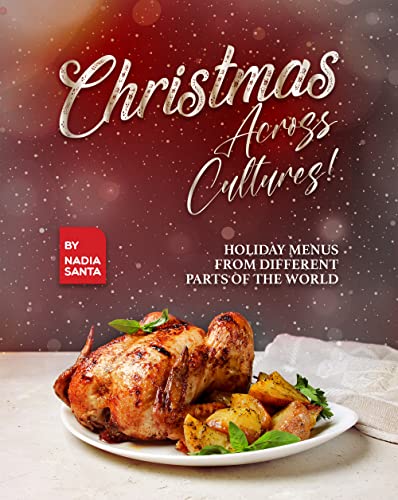Christmas Across Cultures!: Holiday Menus from Different Parts of the World
