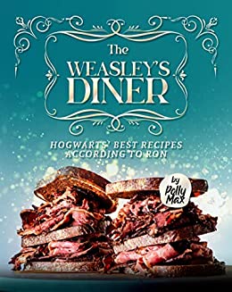 The Weasley's Diner: Hogwarts' Best Recipes According to Ron