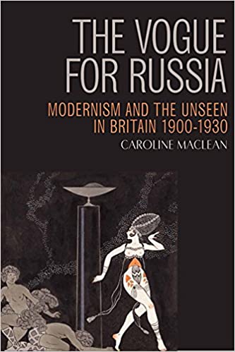 The Vogue for Russia: Modernism and the Unseen in Britain 1900 1930
