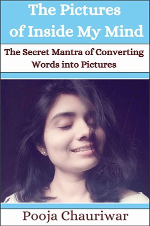 The Pictures of Inside My Mind: The Secret Mantra of Converting Words into Pictures