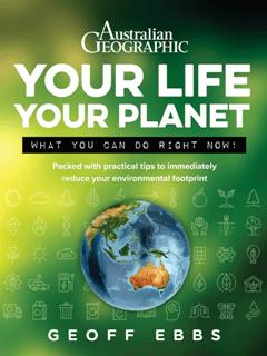 Your Life Your Planet : What You Can Do Right Now! by Geoff Ebbs