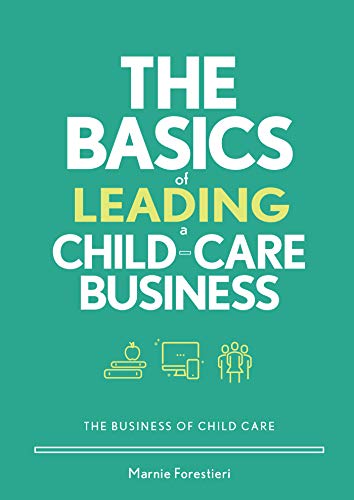 The Basics of Leading a Child Care Business (The Business of Child Care)