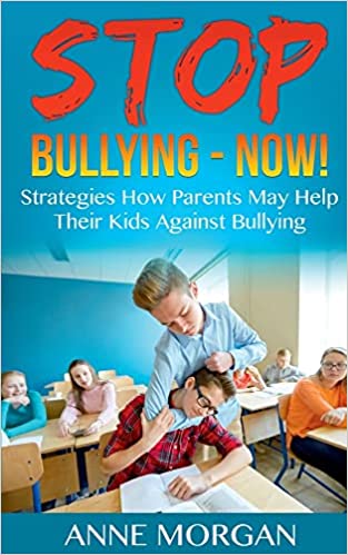 Stop Bullying   Now!: Strategies On How Parents Can Help Childs Against Bullying