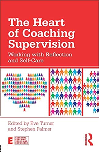 The Heart of Coaching Supervision: Working with Reflection and Self Care