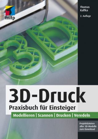 3D Druck   Praxisbuch für Einsteiger, 2. Auflage