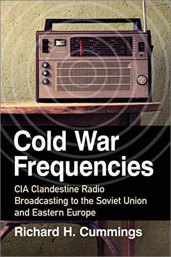 Cold War Frequencies: CIA Clandestine Radio Broadcasting to the Soviet Union and Eastern Europe (True EPUB)