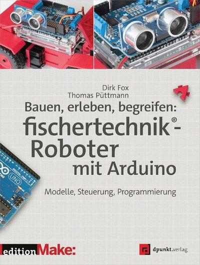 Bauen, erleben, begreifen: fischertechnik® Roboter mit Arduino