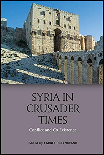 Syria in Crusader Times: Conflict and Co Existence
