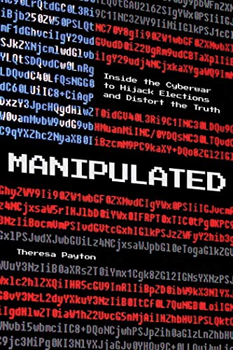 Manipulated: Inside the Cyberwar to Hijack Elections and Distort the Truth by Theresa Payton