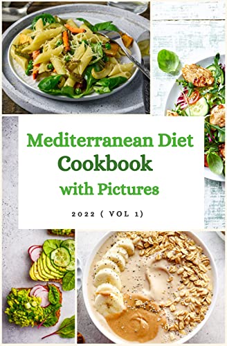 Mediterranean Diet Cookbook with Pictures : The Complete Mediterranean Cookbook for Beginners 2022 ( Vol 1)