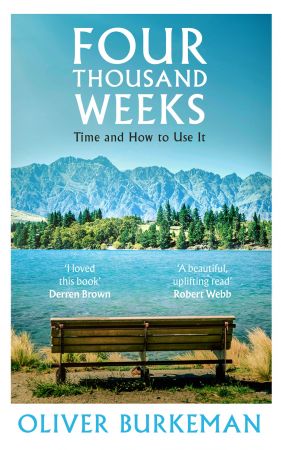 Four Thousand Weeks: Embrace your limits. Change your life., UK Edition