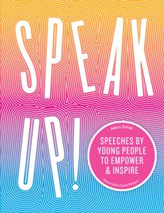 Speak Up! : Speeches by Young People to Empower and Inspire