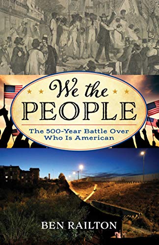 We the People: The 500 Year Battle Over Who Is American (American Ways)