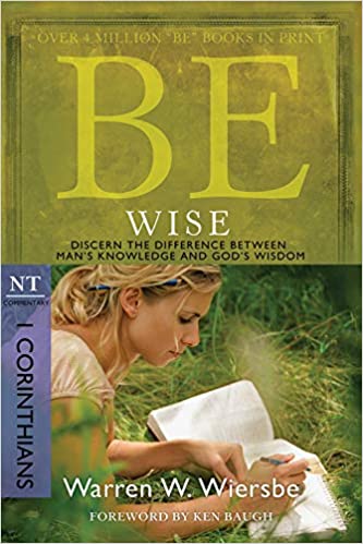Be Wise (1 Corinthians): Discern the Difference Between Man's Knowledge and God's Wisdom Ed 2