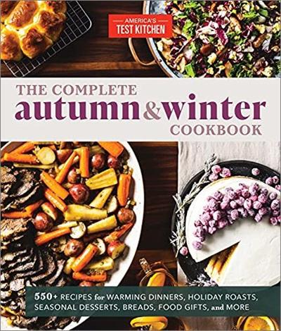 The Complete Autumn and Winter Cookbook: 550+ Recipes for Warming Dinners...