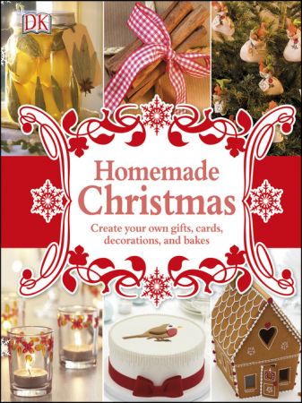 Homemade Christmas: Create your own gifts, cards, decorations, and bakes Homemade Christmas: Create your own gifts, cards, decorations, and bakes