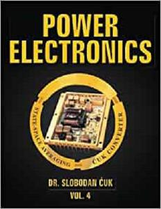 Power Electronics: State Space Averaging and Cuk Converters (Vol.4)