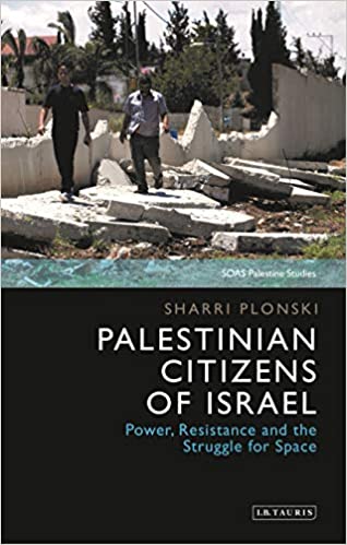 Palestinian Citizens of Israel: Power, Resistance and the Struggle for Space