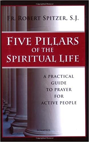 Five Pillars of the Spiritual Life: A Practical Guide to Prayer for Active People