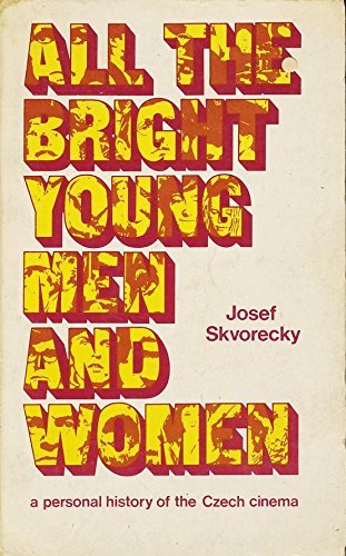 All the Bright Young Men and Women: A Personal History of the Czech Cinema