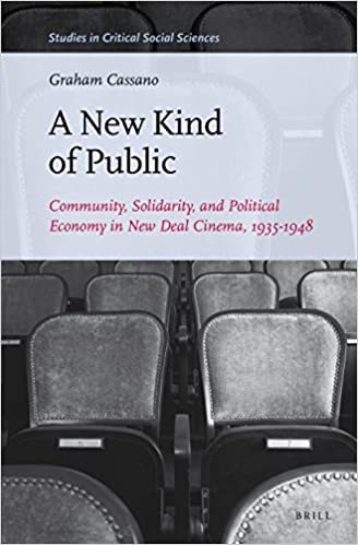 A New Kind of Public: Community, Solidarity, and Political Economy in New Deal Cinema, 1935 1948