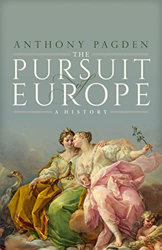The Pursuit of Europe: A History by Anthony Pagden