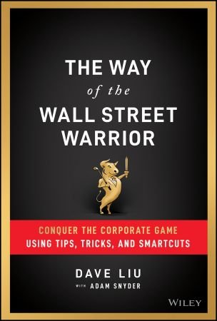 The Way of the Wall Street Warrior: Conquer the Corporate Game Using Tips, Tricks, and Smartcuts