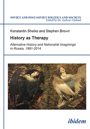 History as Therapy: Alternative History and Nationalist Imaginings in Russia, 1991 2014