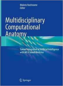 Multidisciplinary Computational Anatomy: Toward Integration of Artificial Intelligence with MCA based Medicine