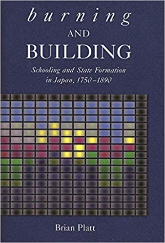 Burning and Building: Schooling and State Formation in Japan, 1750 1890