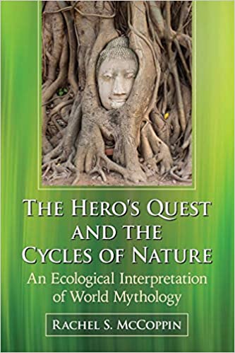 The Hero's Quest and the Cycles of Nature: An Ecological Interpretation of World Mythology