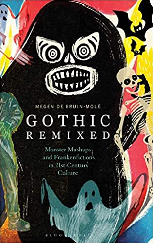 Gothic Remixed: Monster Mashups and Frankenfictions in 21st Century Culture