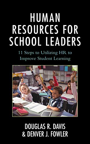 Human Resources for School Leaders: Eleven Steps to Utilizing HR to Improve Student Learning