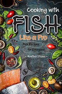 Cooking with Fish Like a Pro: Fish Recipes for Everyone