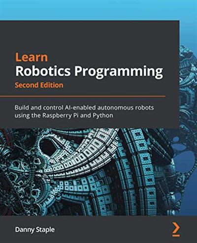 Learn Robotics Programming: Build and control AI enabled autonomous robots using Raspberry Pi, 2nd Edition (True EPUB)